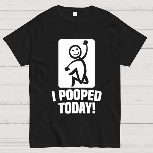 I Pooped Today Geek T-Shirt