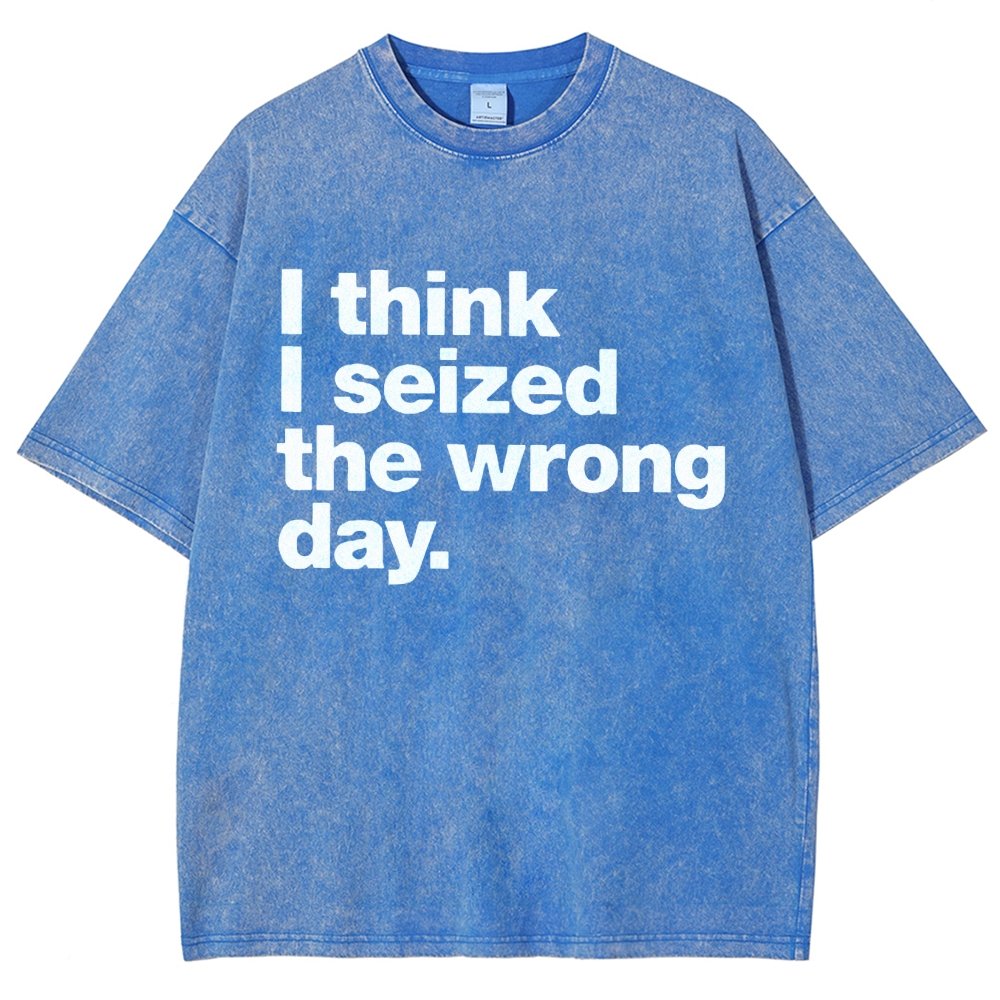 I Think I Seized The Wrong Day Vintage Distressed T-shirt