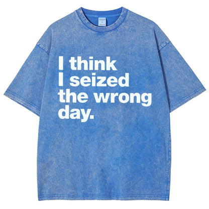I Think I Seized The Wrong Day Vintage Distressed T-shirt