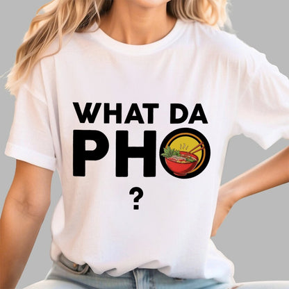 What Da Pho？Funny Geek T-Shirt