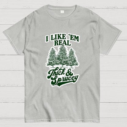 I Like 'Em Real Thick & Sprucey Geek T-Shirt