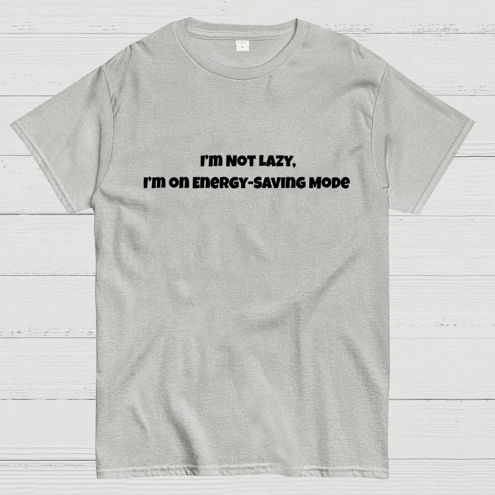 I’m Not Lazy, I’m on Energy-Saving Mode Geek T-Shirt