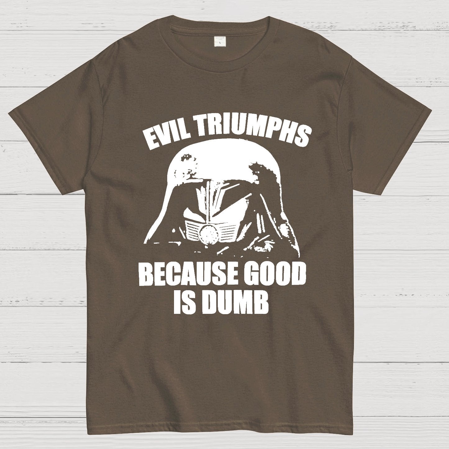 Evil Triumphs Because Good Is Dumb Geek T-Shirt