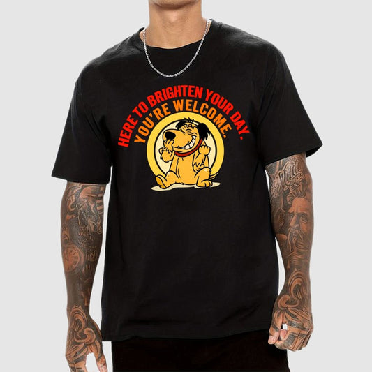 Here to Brighten Your Day. You’re Welcome Geek T-Shirt