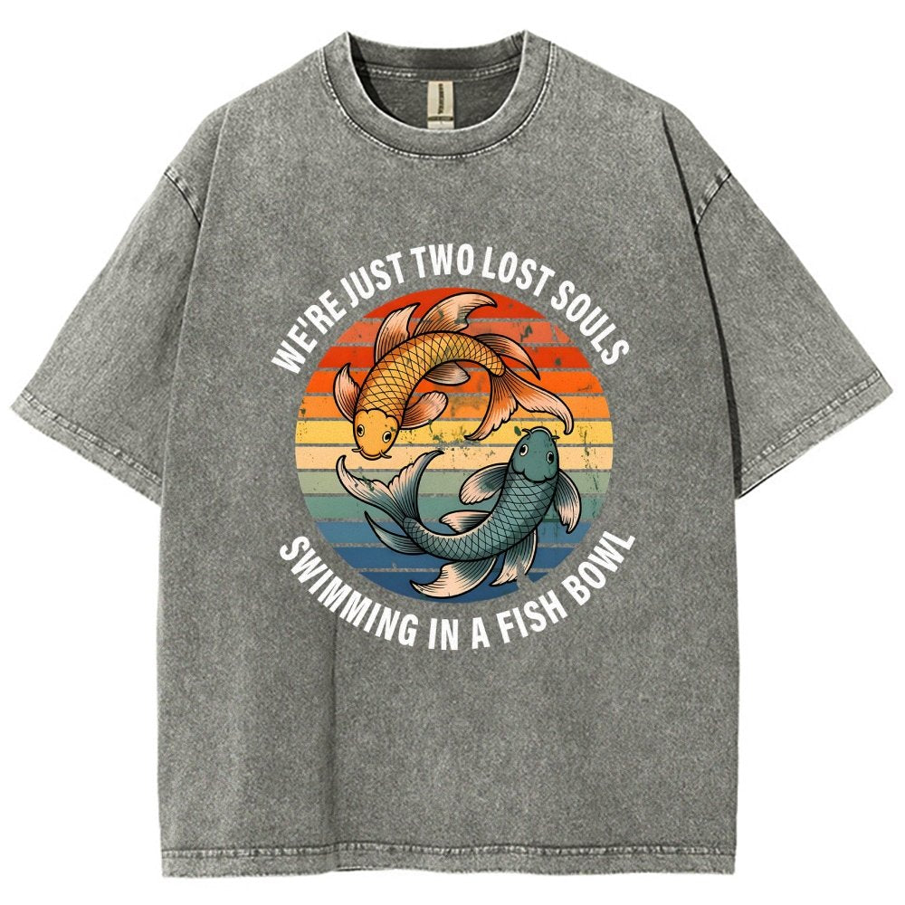 We're Just Two Lost Souls Swimming In A Fish Bowl Vintage Distressed T-shirt