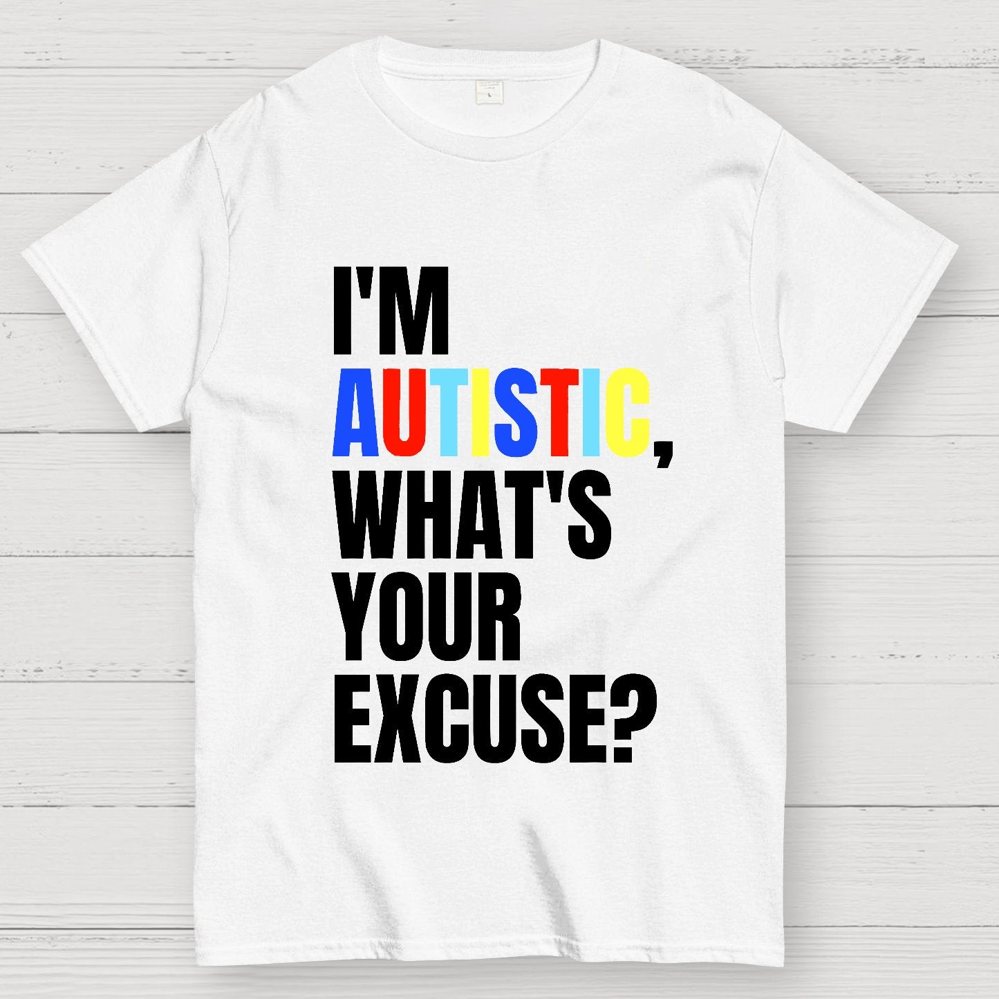 I Have Autism What's Your Excuse Geek T-Shirt