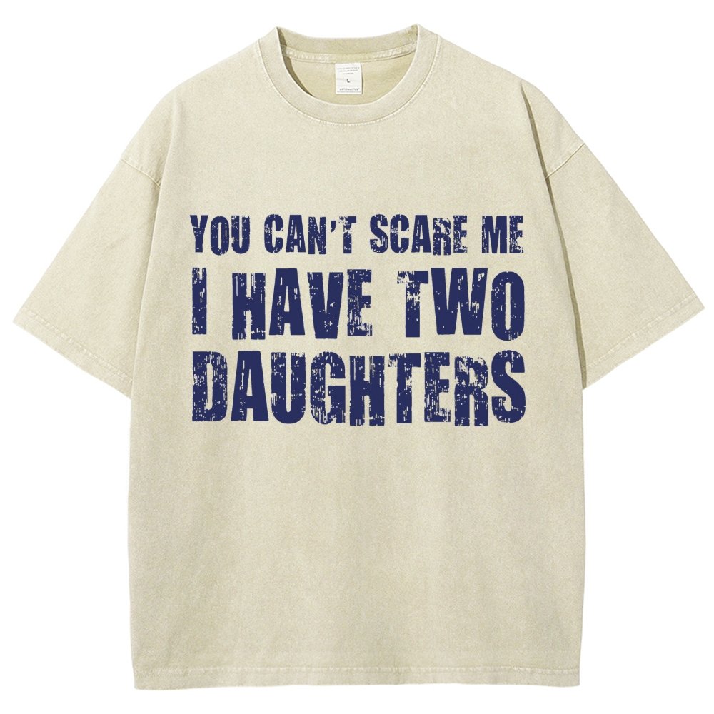 You Can't Scare Me I Have Two Daughters Vintage Distressed T-shirt