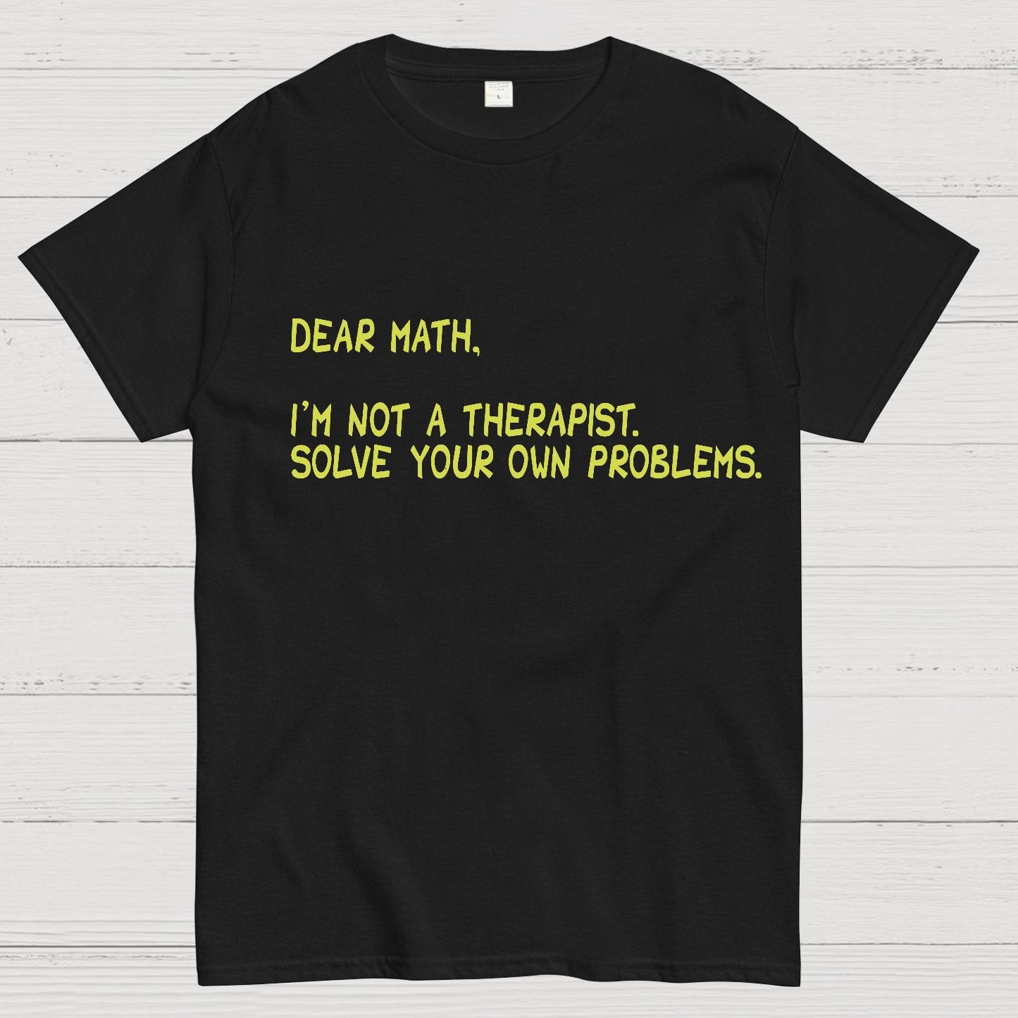 Dear Math, I'm Not a Therapist Geeky T-Shirt