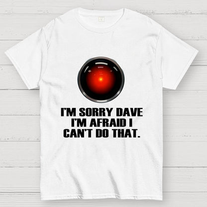 HAL  Sorry Dave Quote Geek T-Shirt