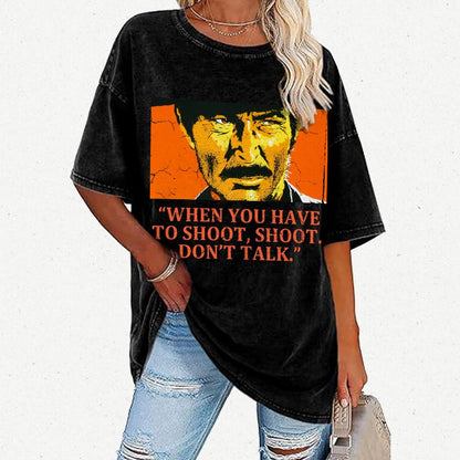 When You Have To Shoot Shoot. Don’T Talk Vintage Distressed T-shirt
