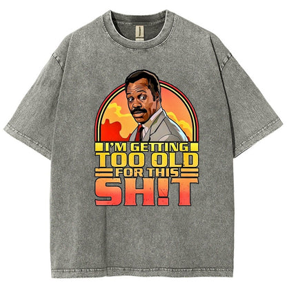 I'm Getting Too Old For This Sh*t Vintage Distressed T-shirt