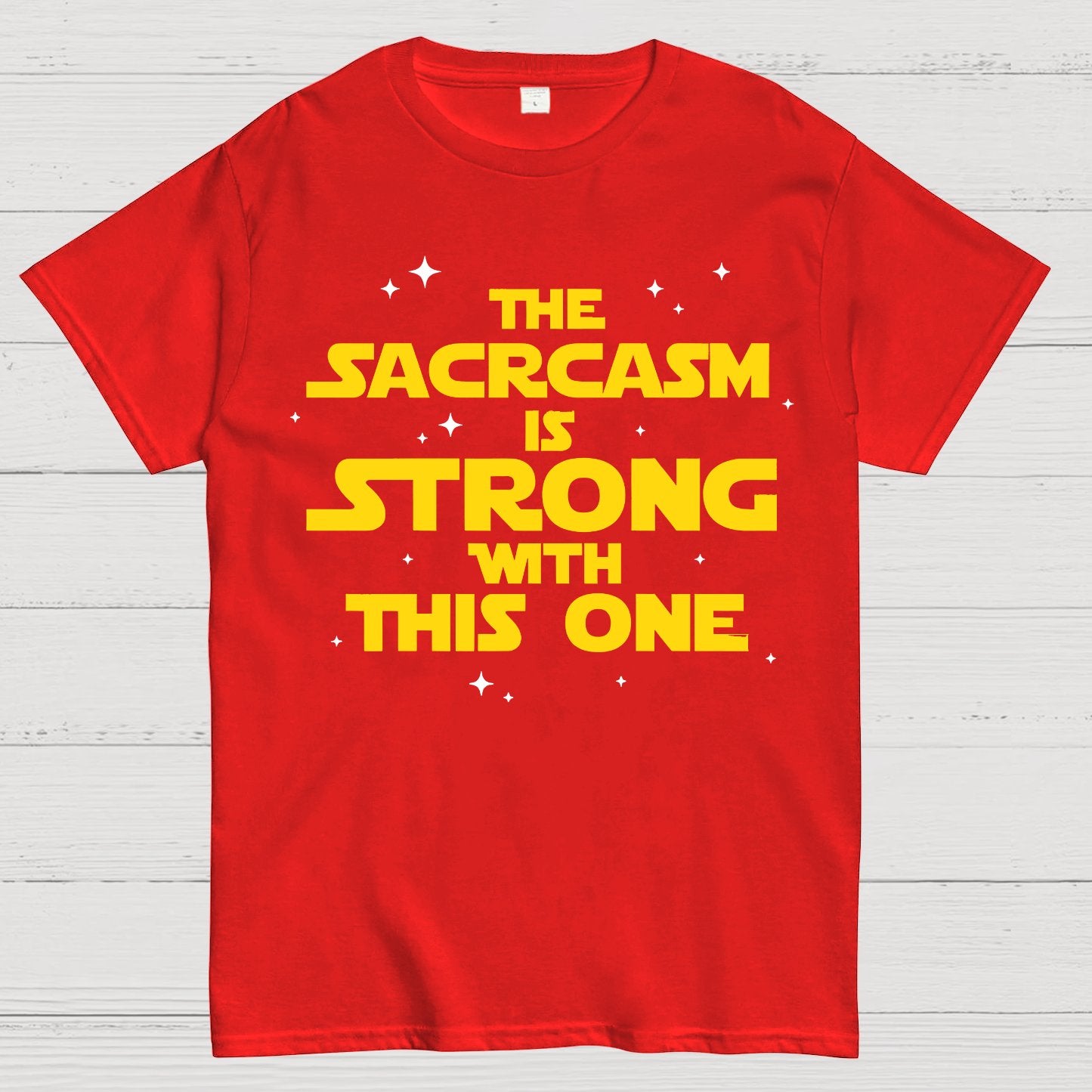 The Sarcasm Is Strong With This One Geek T-Shirt