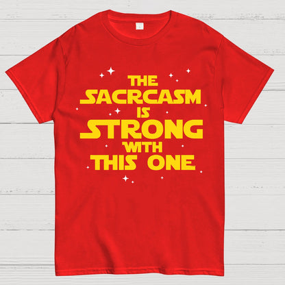 The Sarcasm Is Strong With This One Geek T-Shirt