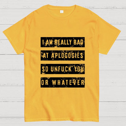 I Am Really Bad At Apologies So Unfuk You Or Whatever Geek T-Shirt