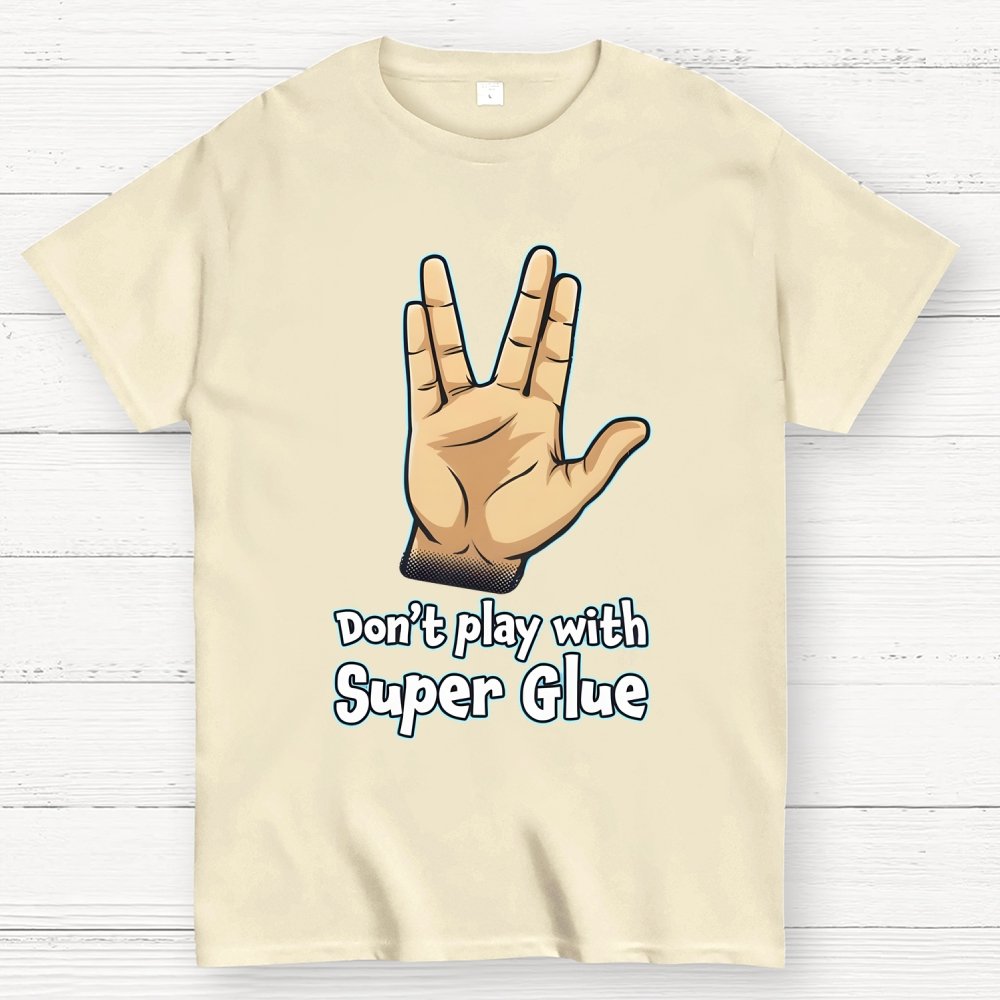 Don't Play With Super Glue Geek T-Shirt