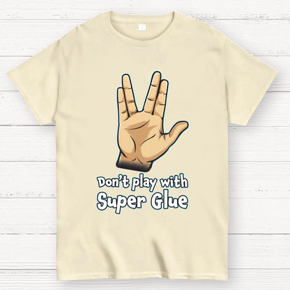 Don't Play With Super Glue Geek T-Shirt