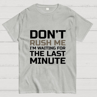 Don't Rush Me Geek T-Shirt