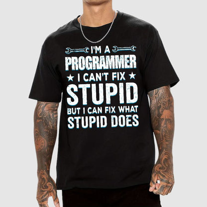I Am A Programmer I Cant Fix Stupid Funny Geek T-Shirt