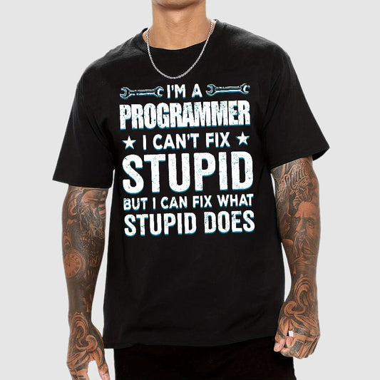 I Am A Programmer I Cant Fix Stupid Funny Geek T-Shirt