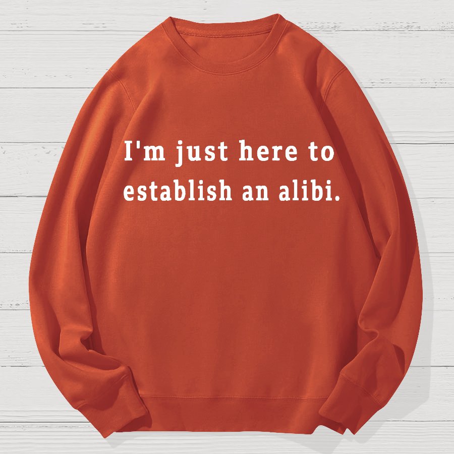 Here to Establish an Alibi Geek Cotton Sweatshirt