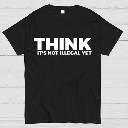 Sarcasm Think It's Not Illegal Yet Geek T-Shirt