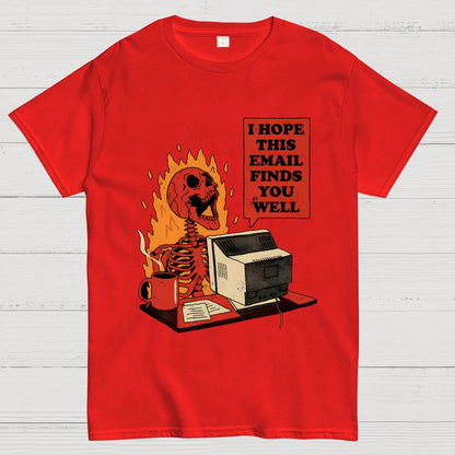 I Hope This Email Finds You Well Geek T-Shirt