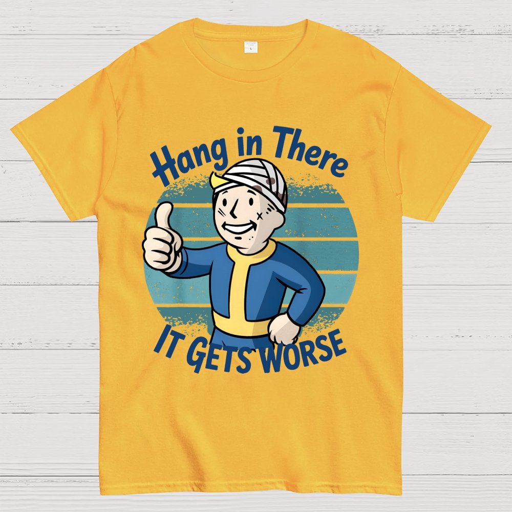 Hang In There It Gets Worse Sarcasm Funny Sayings Geek T-Shirt