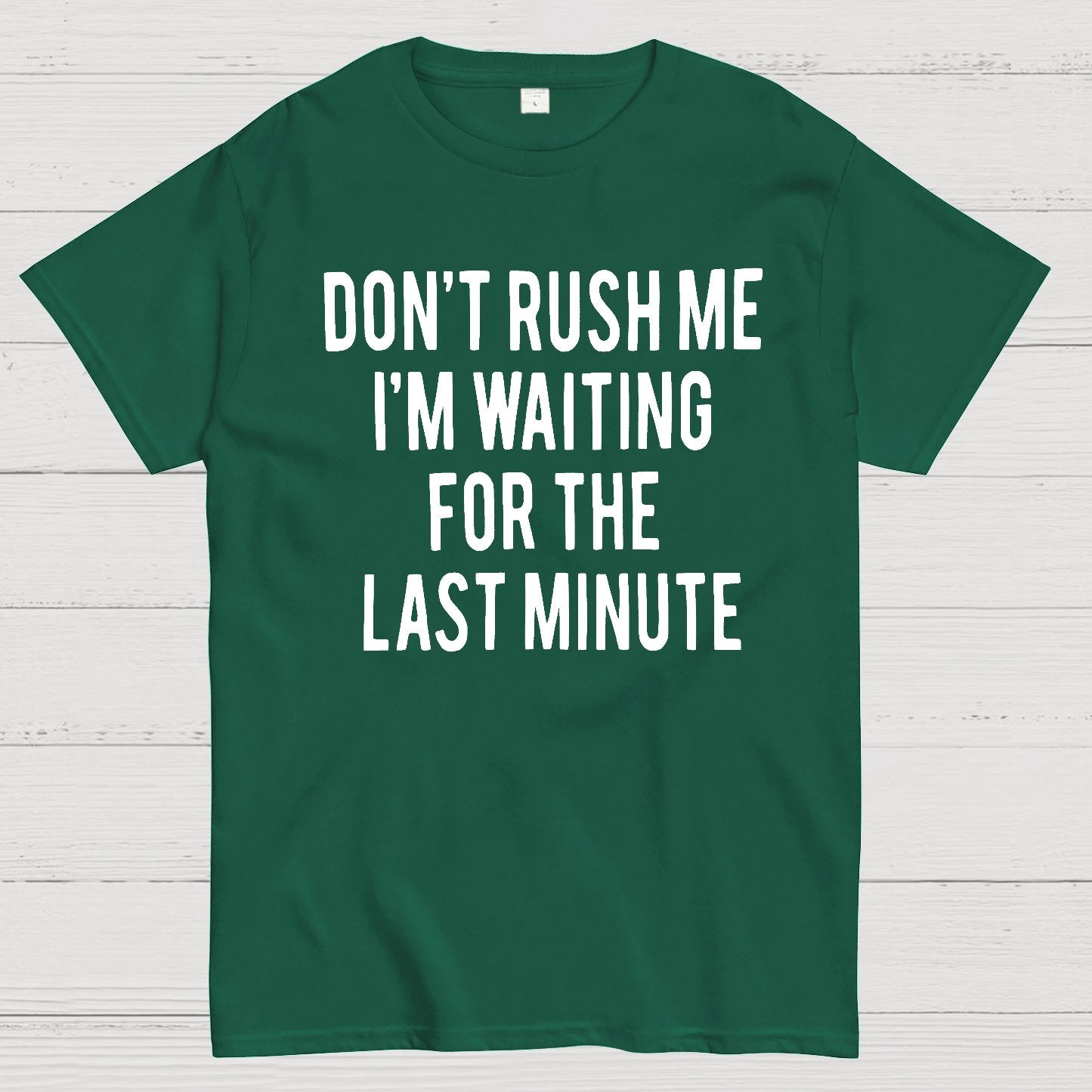 Don't Rush Me I'm Waiting For The Last Minute! Geek T-Shirt