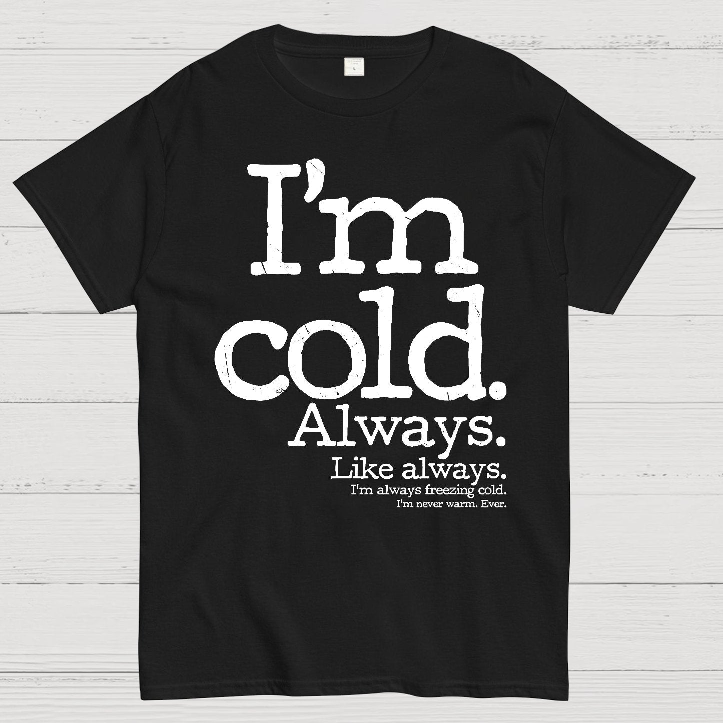 I'm Cold. Always. Geek T-Shirt