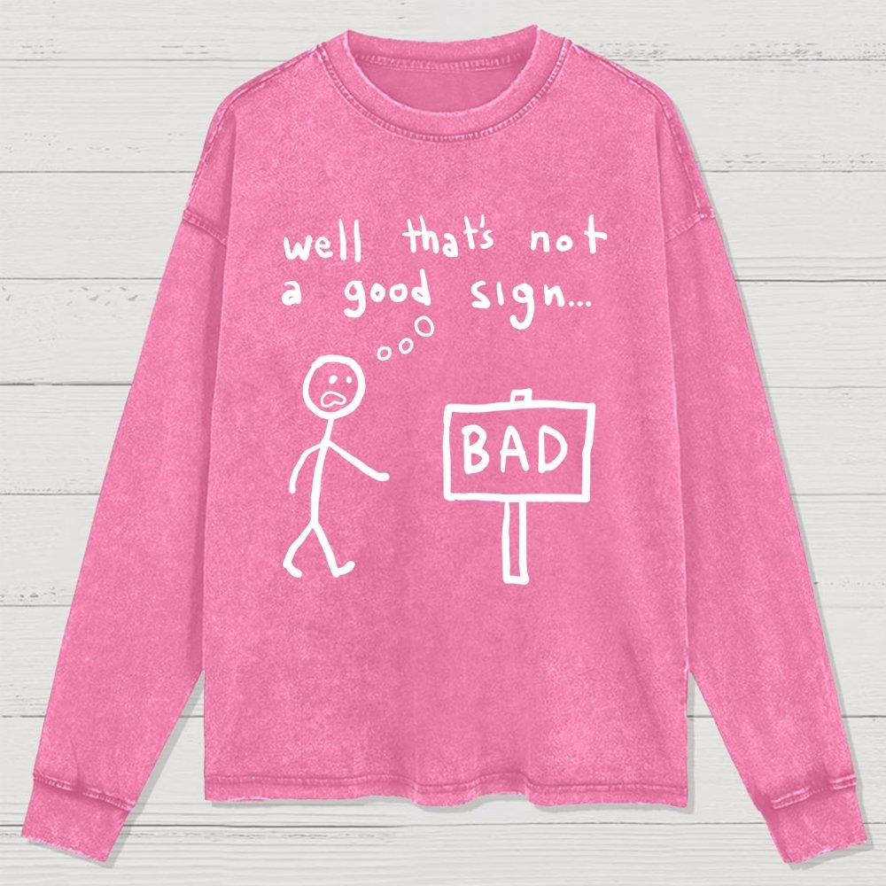 Not A Good Sign Washed Long Sleeve Tee