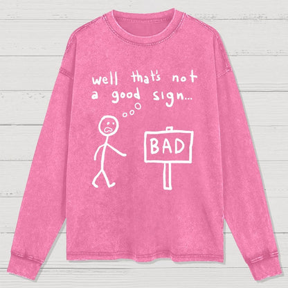 Not A Good Sign Washed Long Sleeve Tee