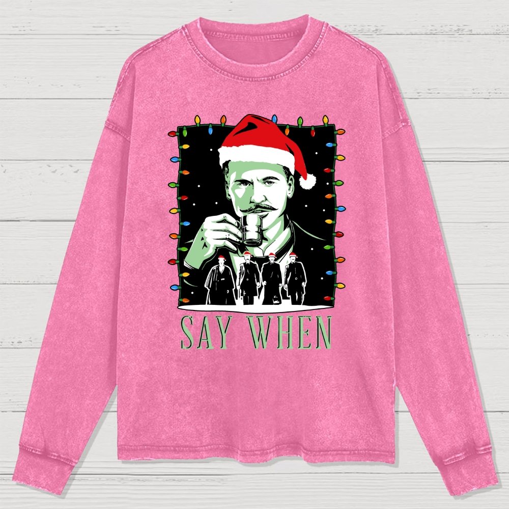 Say When Christmas Edition Washed Long Sleeve Tee