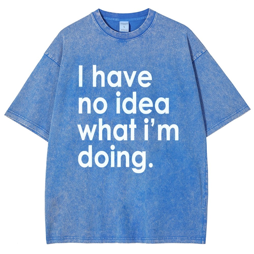 Funny Quote I Have No Idea What I'm Doing Vintage Distressed T-shirt