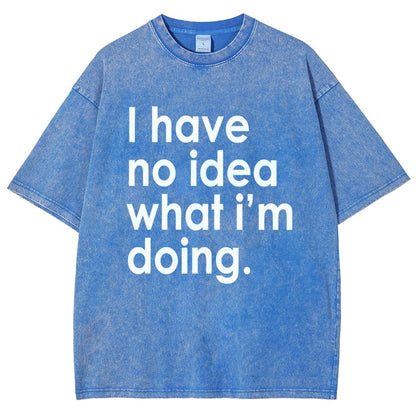 Funny Quote I Have No Idea What I'm Doing Vintage Distressed T-shirt