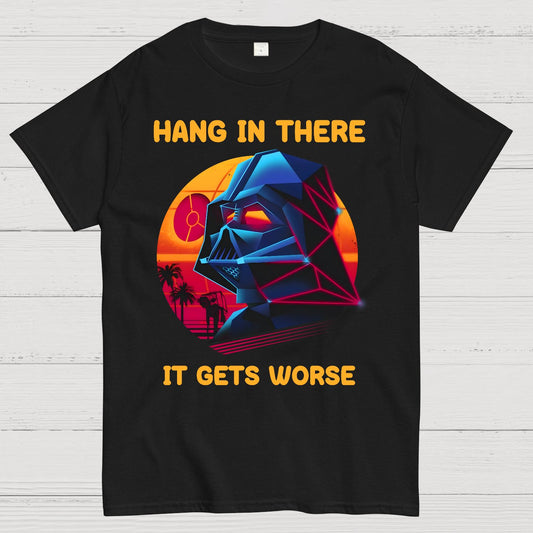 Hang In There It Gets Worse Geek T-Shirt