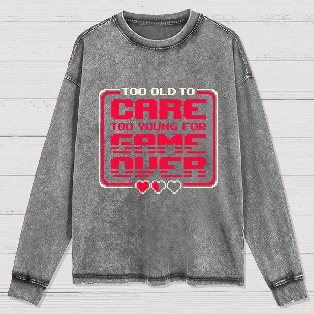 Too Old To Care Washed Long Sleeve Tee