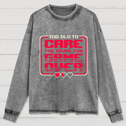Too Old To Care Washed Long Sleeve Tee