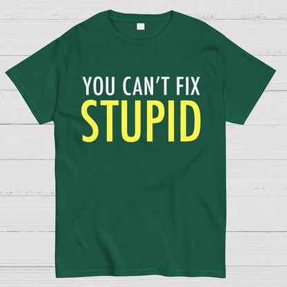 You Can’T Fix Stupid Geek T-Shirt