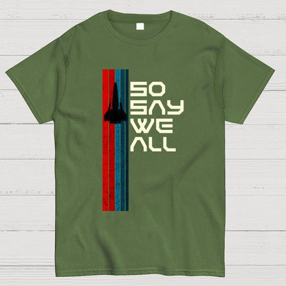 So Say We All - Geeky T-Shirt