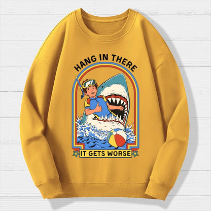 Hang in There It Gets Worse Geek Cotton Sweatshirt