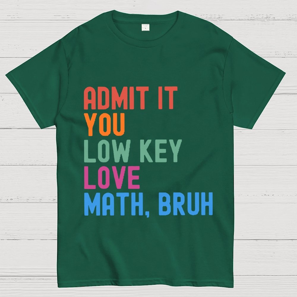 Admit It You Low Key Love Math,Bruh Unisex Geek T-Shirt