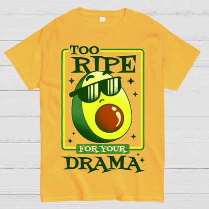 Too Ripe For Your Drama Geek T-Shirt