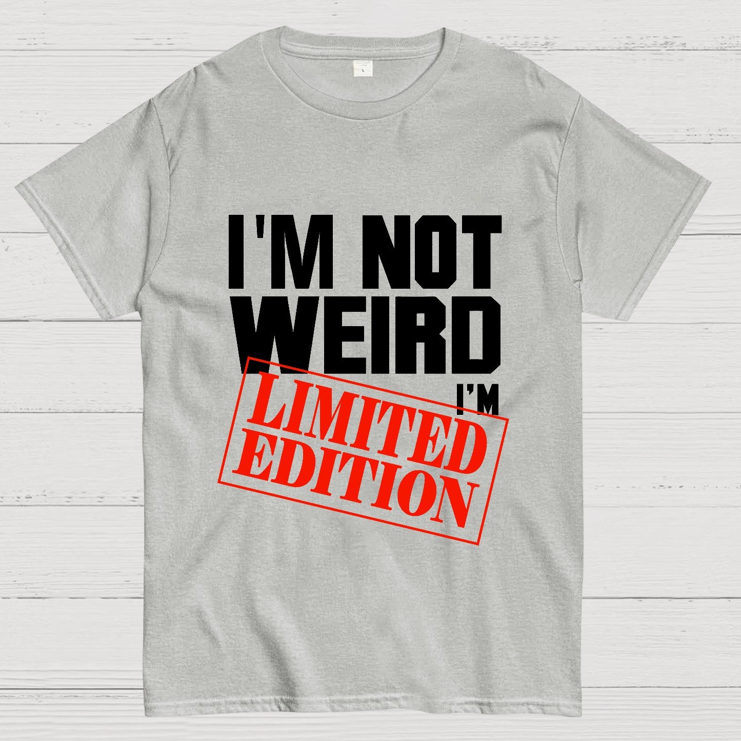 I'm Not Weird, I'm Limited Edition Geek T-Shirt