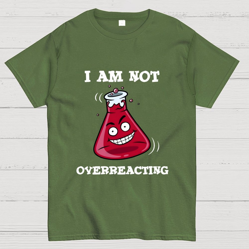 I Am Not Overreacting Geek T-Shirt