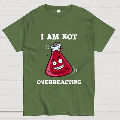 I Am Not Overreacting Geek T-Shirt