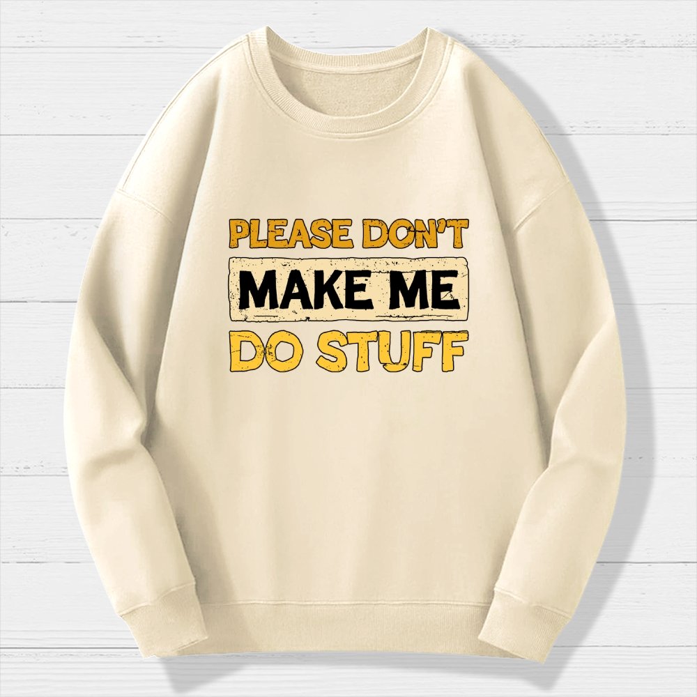 Don't Make Me Do Stuff Geek Cotton Sweatshirt