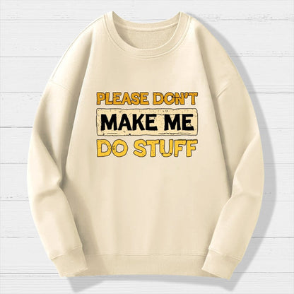 Don't Make Me Do Stuff Geek Cotton Sweatshirt