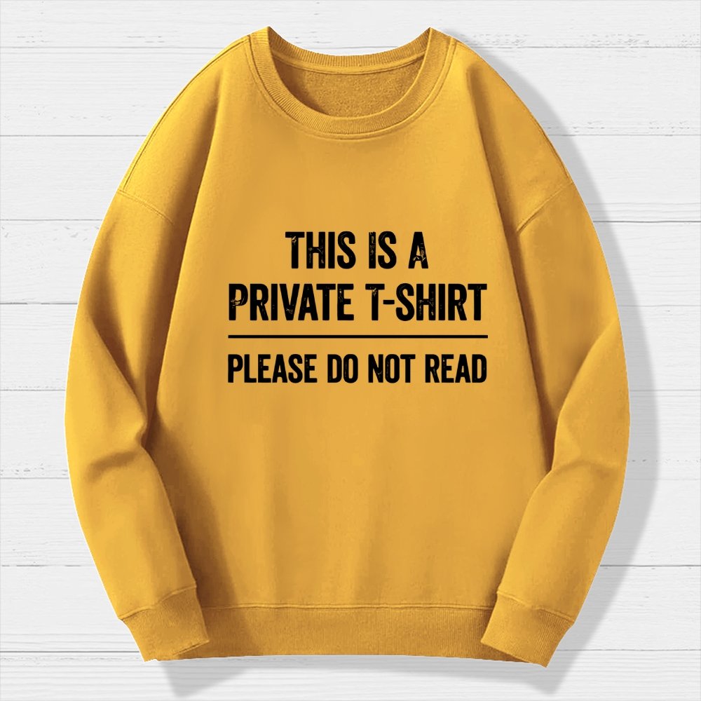 This Is A Private T-shirt Please Do Not Read Geek Cotton Sweatshirt