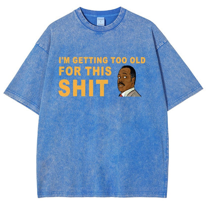 I'm Getting Too Old For This Shit Vintage Distressed T-shirt