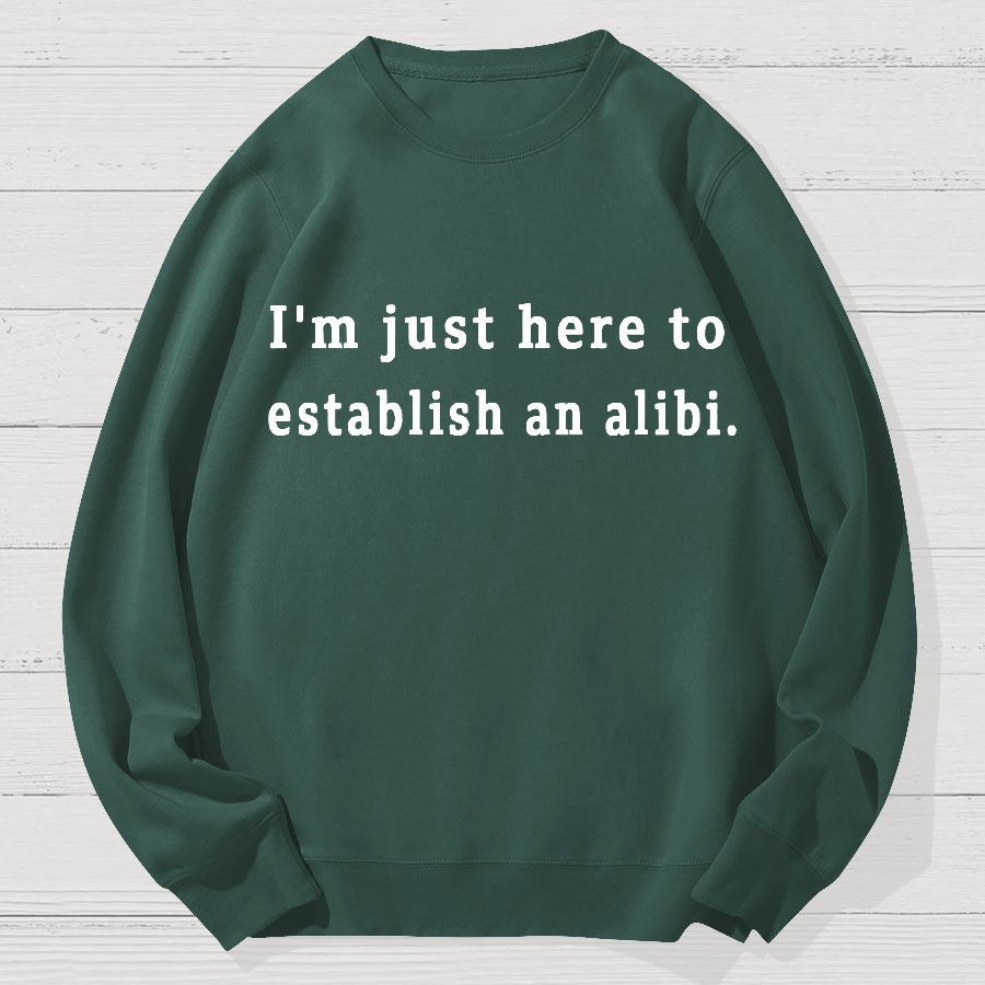 Here to Establish an Alibi Geek Cotton Sweatshirt
